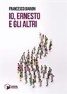 Francesco Giaroni - Io, Ernesto e gli altri