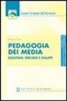 Damiano Felini - Pedagogia dei media. Questioni, percorsi e sviluppi
