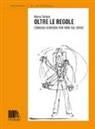Marco Tortato, F. Zanette - Oltre le regole. Consigli semieri per fare sul serio
