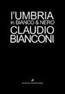 Claudio Bianconi - L'Umbria in bianco e nero