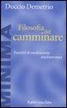Duccio Demetrio - Filosofia del camminare. Esercizi di meditazione mediterranea
