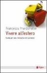 Francesca Prandstraller - Vivere all'estero. Guida per una relocation di successo