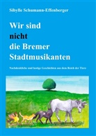 Sibylle Schumann-Effenberger - Wir sind nicht die Bremer Stadtmusikanten