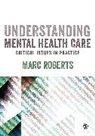 Marc Roberts, Marc Robers, Marc Roberts - Understanding Mental Health Care: Critical Issues in Practice