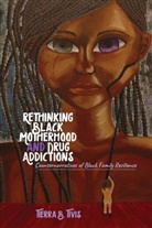 Tierra B. Tivis - Rethinking Black Motherhood and Drug Addictions