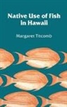 Margaret Titcomb - Native Use of Fish in Hawaii