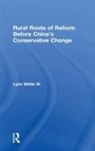 Lynn T. White, Lynn T. White III, Lynn T. (Princeton University White III - Rural Roots of Reform Before China''s Conservative Change