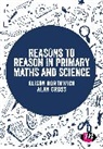 Author, Alison Borthwick, Alison Cross Borthwick, Borthwick Alison, Alan Cross, Cross Alan - Reasons to Reason in Primary Maths and Science