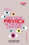 Peter Burnett - How to Do Privacy in the 21st Century: The True Story of Hacktivism