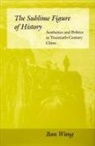 Ban Wang - The Sublime Figure of History