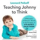 Leonard Peikoff, Marlene Trollope - Teaching Johnny to Think: A Philosophy of Education Based on the Principles of Ayn Rand's Objectivism (Hörbuch)