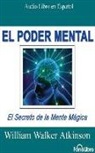 William Walker Atkinson, Adriana Sananes - El Poder Mental (Mental Power): El Secreto de la Mente Mágica (Hörbuch)