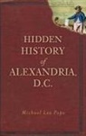 Michael Lee Pope - Hidden History of Alexandria, D.C