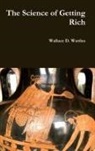 Wallace D. Wattles - The Science of Getting Rich
