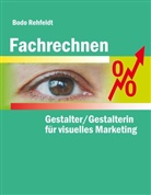 Bodo Rehfeldt - Fachrechnen für Gestalter/Gestalterin für visuelles Marketing