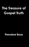 Theodore Beza - The Treasure of Gospel Truth