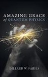 Dillard W. Faries - Amazing Grace of Quantum Physics