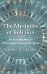 Stephen R. L. Clark - The Mysteries of Religion