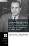 Jeffrey S. McDonald - John Gerstner and the Renewal of Presbyterian and Reformed