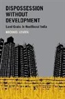 Michael Levien, Michael (Assistant Professor of Sociology Levien, Levien Michael - Dispossession Without Development