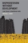 Michael Levien, Michael (Assistant Professor of Sociology Levien, Levien Michael - Dispossession Without Development
