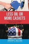 Greg Ballard, Gregory A Ballard, Gregory A. Ballard - Less Oil Or More Caskets