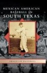Juan D Coronado, Juan D. Coronado, Gregory Garrett, Richard A Santillan, Richard a. Santillan - Mexican American Baseball in South Texas