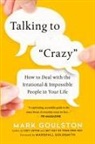 Mark Goulston - Talking to Crazy
