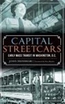 John DeFerrari - Capital Streetcars: Early Mass Transit in Washington, D.C