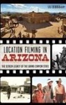 Lili DeBarbieri - Location Filming in Arizona: The Screen Legacy of the Grand Canyon State