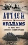 Jake Klim - Attack on Orleans: The World War I Submarine Raid on Cape Cod
