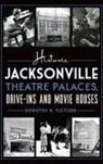 Dorothy K. Fletcher - Historic Jacksonville Theatre Palaces, Drive-Ins and Movie Houses