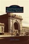 Justin W. Strickland - Chattanooga's Terminal Station