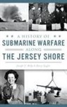 Joseph G Bilby, Joseph G. Bilby, Harry Ziegler - A History of Submarine Warfare Along the Jersey Shore