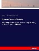 Johann Wolfga Goethe, Walte Scott, Walter Scott, Ann Swanwick, Anna Swanwick, Johann Wolfgang von Goethe - Dramatic Works of Goethe