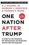 E J Dionne, E. J. Dionne, E J Dionne Jr, E. J. Dionne Jr, E. J. Dionne Jr., Thomas E Mann... - One Nation After Trump