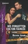 Bonnie Vanak - His Forgotten Colton FiancTe
