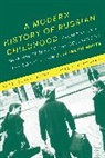 Dr Elizabeth (University of the West of England White, Elizabeth White, Michael Melancon, Jonathan Smele - A Modern History of Russian Childhood