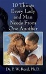 Reed, Dr P W Reed, P W Reed, Dr P. W. Reed Phd - 10 Things Every Lady and Man Needs from One Another