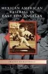 Richard Pena, Richard A Santillan, Richard a. Santillan, Teresa M Santillan, Teresa M. Santillan - Mexican American Baseball in East Los Angeles