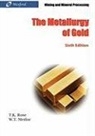 T. K. Rose, William Thomas Merloc - The Metallurgy of Gold (6th Edition) - Mining and Mineral Processing