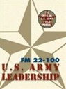 The United States Army - Army Field Manual FM 22-100 (the U.S. Army Leadership Field Manual)