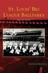 Joan M. Thomas - St. Louis' Big League Ballparks