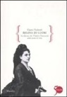 Gianni Farinetti - Regina di cuori. La donna che Vittorio Emanuele amò tutta la vita