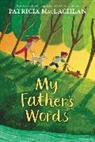 Patricia MacLachlan - My Father's Words