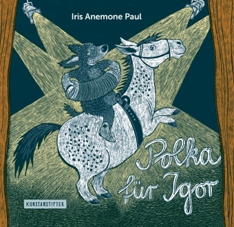 Iris Anemone Paul - Polka für Igor - Ausgezeichnet mit dem Nachwuchspreis für Illustration Serafina 2018 und dem Deutschen Jugendliteraturpreis, Bilderbuch und Neue Talente 2019