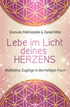 Drunval Melchizedek, Drunvalo Melchizedek, Drunvalo Melchizédek, Daniel Mitel - LEBE IM LICHT DEINES HERZENS: Meditative Zugänge in den heiligen Raum