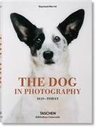Miles Barth, Raymond Merritt - The Dog in Photography 1839-Today