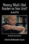 Gloria Hollander Lyon - Mommy, What's That Number on Your Arm?