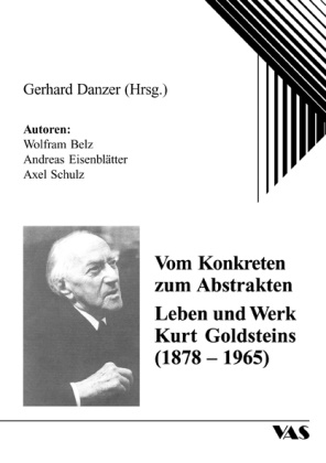 Wolfra Belz, Wolfram Belz, Andrea Eisenblätter, Andreas Eisenblätter, Axel Schulz, Gerhar Danzer... - Vom Konkreten zum Abstrakten - Leben und Werk Kurt Goldsteins (1878-1965)